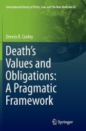 Death's Values and Obligations: A Pragmatic Framework di Dennis R. Cooley edito da Springer Netherlands