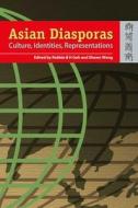 Asian Diasporas: Cultures, Identity, Representation di Robbie B. H. Goh, Shawn Wong edito da HONG KONG UNIV PR