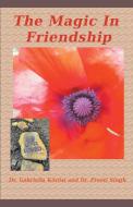 The Magic In Friendship di Gabriella K¿rösi, Preeti Singh edito da gabriella korosi