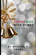 Christmas With Henry di Michael D Young edito da Independently Published