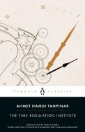 The Time Regulation Institute di Ahmet Hamdi Tanpinar edito da Penguin LCC US