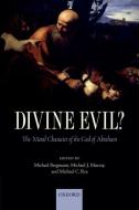 Divine Evil?: The Moral Character of the God of Abraham di Michael Bergmann, Michael J. Murray, Michael C. Rea edito da OXFORD UNIV PR
