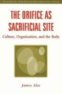 The Orifice as Sacrificial Site di James Aho edito da Routledge