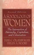 A Sociology of Women: The Intersection of Patriarchy, Capitalism, and Colonization [With Access Code] di Jane C. Ollenburger, Helen A. Moore edito da Prentice Hall