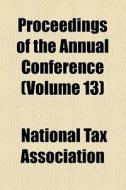 Proceedings Of The Annual Conference (volume 13) di National Tax Association edito da General Books Llc