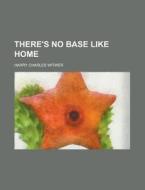 There's No Base Like Home di Harry Charles Witwer edito da General Books Llc