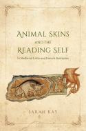 Animal Skins and the Reading Self in Medieval Latin and French Bestiaries di Sarah Kay edito da University of Chicago Press