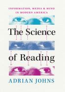The Science of Reading di Adrian Johns edito da University of Chicago Press