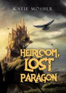 Heirloom, Lost Paragon di Katie Mosher edito da FIREFLY BOOKS LTD