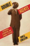 Double Agents - Espionage, Literature and Liminal Citizens di Erin Carlston edito da Columbia University Press