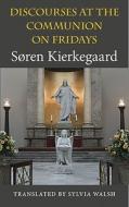 Discourses at the Communion on Fridays di Soren Kierkegaard edito da Indiana University Press