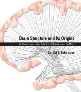 Brain Structure and Its Origins - Function, Evolution, Development di Gerald E. Schneider edito da MIT Press