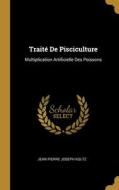 Traité De Pisciculture: Multiplication Artificielle Des Poissons di Jean Pierre Joseph Koltz edito da WENTWORTH PR