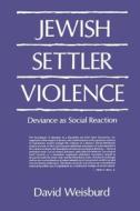 Jewish Settler Violence di David Weisburd edito da Pennsylvania State University Press
