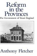 Reform in the Provinces: The Government of Stuart England di Anthony Fletcher edito da YALE UNIV PR