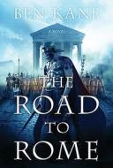 The Road to Rome di Ben Kane edito da St. Martin's Press