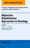 Adjunctive Rehabilitation Approaches to Oncology, An Issue of Physical Medicine and Rehabilitation Clinics of North Amer di Andrea L. Cheville edito da Elsevier - Health Sciences Division