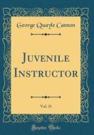 Juvenile Instructor, Vol. 31 (Classic Reprint) di George Quayle Cannon edito da Forgotten Books