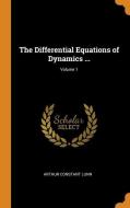 The Differential Equations Of Dynamics ...; Volume 1 di Arthur Constant Lunn edito da Franklin Classics Trade Press