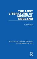 The Lost Literature Of Medieval England di R. M. Wilson edito da Taylor & Francis Ltd