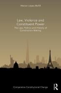 Law, Violence And Constituent Power di Hector Lopez Bofill edito da Taylor & Francis Ltd