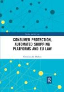 Consumer Protection, Automated Shopping Platforms And EU Law di Christiana Markou edito da Taylor & Francis Ltd