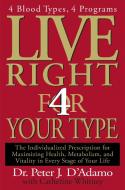 Live Right 4 Your Type: The Individualized Prescription for Maximizing Health, Metabolism, and Vitality in Every Stage o di Peter J. D'Adamo, Catherine Whitney edito da PENGUIN GROUP