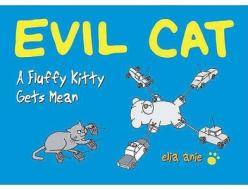 Evil Cat: A Fluffy Kitty Gets Mean di Elia Anie edito da Perigee Books