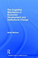 The Cognitive Mechanics of Economic Development and Institutional Change di Bertin (Free University of Brussels Martens edito da Taylor & Francis Ltd
