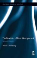 The Bioethics of Pain Management di Daniel S. (East Carolina University Goldberg edito da Taylor & Francis Ltd