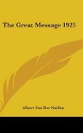 The Great Message 1925 di ALB VAN DER NAILLEN edito da Kessinger Publishing