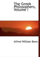 The Greek Philosophers, Volume I di Alfred William Benn edito da Bibliolife