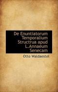 De Enuntiatorum Temporalium Structrua Apud L.annaeum Senecam di Otto Waldaestel edito da Bibliolife