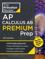 Princeton Review AP Calculus AB Premium Prep, 2024: 8 Practice Tests + Complete Content Review + Strategies & Techniques di The Princeton Review edito da PRINCETON REVIEW