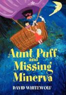 Aunt Puff and Missing Minerva di David Whitewolf edito da iUniverse