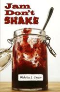 Jam Don't Shake di Nicholas J. Carter edito da Vagabondage Press