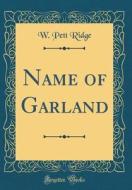 Name of Garland (Classic Reprint) di W. Pett Ridge edito da Forgotten Books