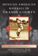 Mexican American Baseball in Orange County di Richard A. Santillan, Susan C. Luevano, Luis F. Fernandez edito da ARCADIA PUB (SC)