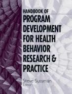 Handbook of Program Development for Health Behavior Research and Practice di Steven Y. Sussman edito da SAGE Publications, Inc
