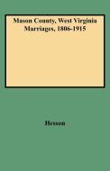 Mason County, West Virginia Marriages, 1806-1915 di Julie Chapin Hesson, Hesson edito da Clearfield