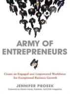 Army Of Entrepreneurs: Create An Engaged And Empowered Workforce For Exceptional Business Growth di Jennifer Prosek edito da Amacom