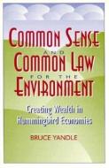 Common Sense and Common Law for the Environment di Bruce Yandle edito da Rowman & Littlefield