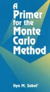 A Primer for the Monte Carlo Method di Ilya M. (Institute of Mathematical Modeling Sobol edito da Taylor & Francis Inc