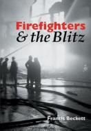 Firefighters & the Blitz di Francis Beckett edito da MERLIN PR
