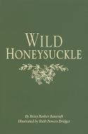 Wild Honeysuckle di Betsy Bancroft edito da PELICAN PUB CO