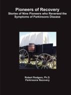 Pioneers of Recovery di Robert Rodgers Ph. D. edito da Parkinsons Recovery