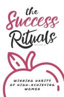 The Success Rituals: Winning Habits of High-Achieving Women di Gina Raelene edito da LIGHTNING SOURCE INC