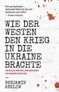 Wie der Westen den Krieg in die Ukraine Brachte di Benjamin J Abelow edito da Benjamin Abelow