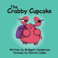The Crabby Cupcake di Bridgett Henderson edito da LIGHTNING SOURCE INC