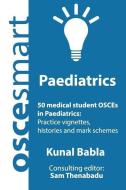 OSCEsmart - 50 medical student OSCEs in Paediatrics: Vignettes, histories and mark schemes for your finals. di Sam Thenabadu, Kunal Babla edito da LIGHTNING SOURCE INC